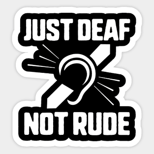 Just Deaf Not Rude Sticker
